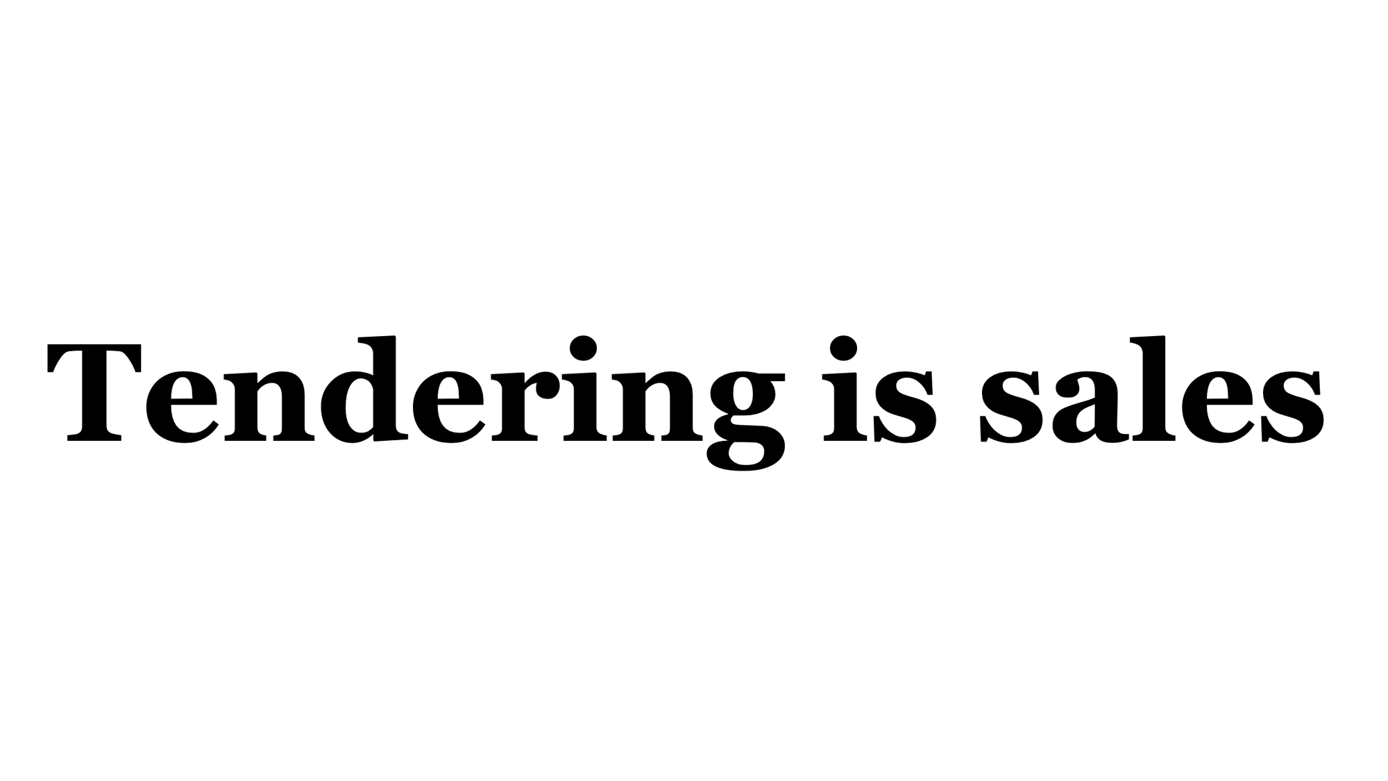 Tendering is Sales - Stop Calling It 'Winning Work'